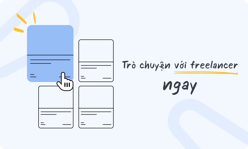 Lựa chọn freelancer bạn muốn và bắt đầu trò chuyện ngay.